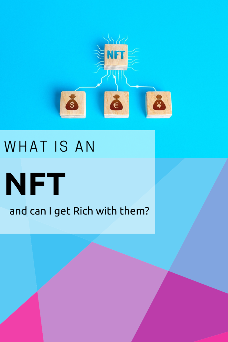 What is an NFT and Can I Get Rich Using Them