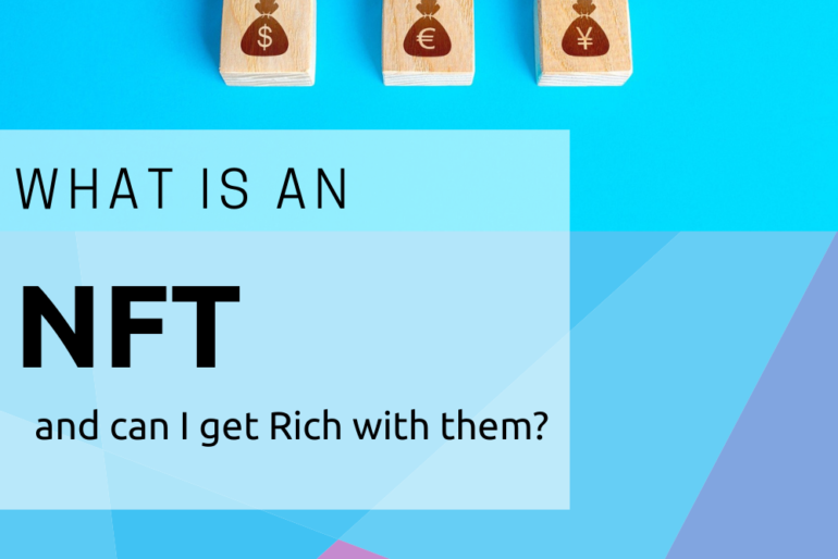 What is an NFT and Can I Get Rich Using Them